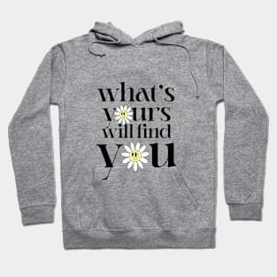 What's Yours Will Find You Hoodie